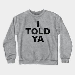 I Told Ya With Paper Texture Designs Crewneck Sweatshirt